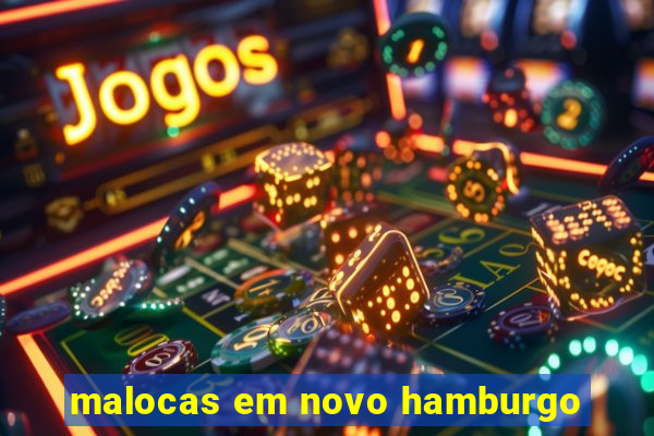 malocas em novo hamburgo